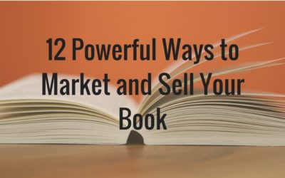 12 Powerful Ways to Market and Sell Your Book