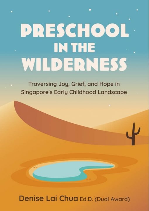 Preschool in the Wilderness: Traversing Joy, Grief, and Hope in Singapore’s Early Childhood Landscape